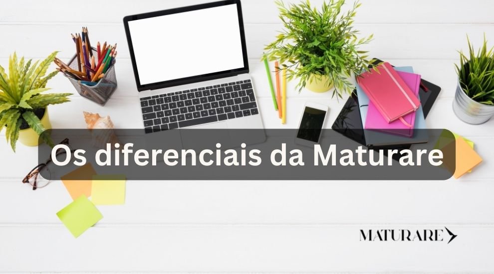 Os diferenciais da Maturare