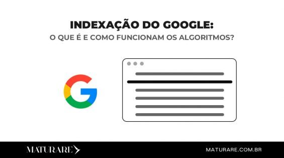 Indexação do Google: o que é e como funcionam os algoritmos
