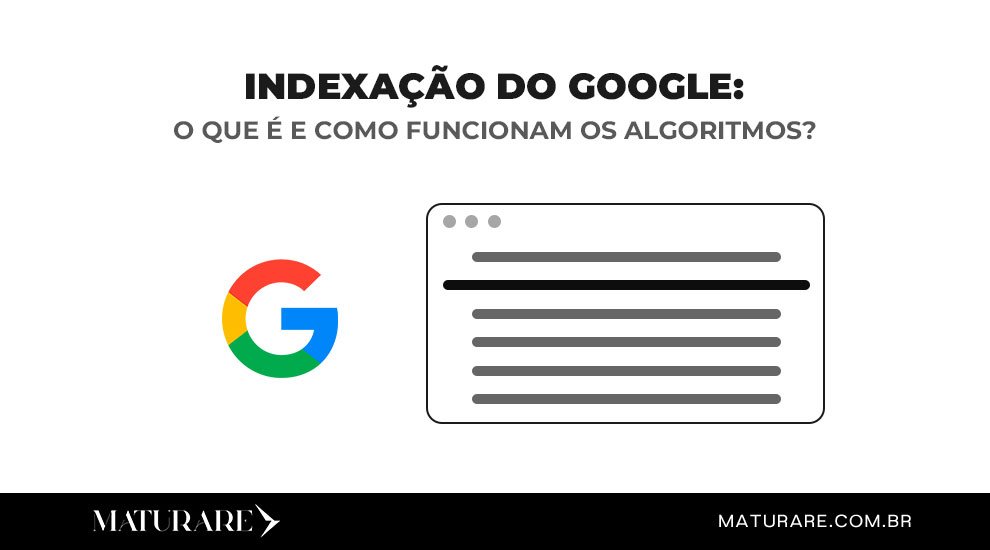 Indexação do Google: o que é e como funcionam os algoritmos