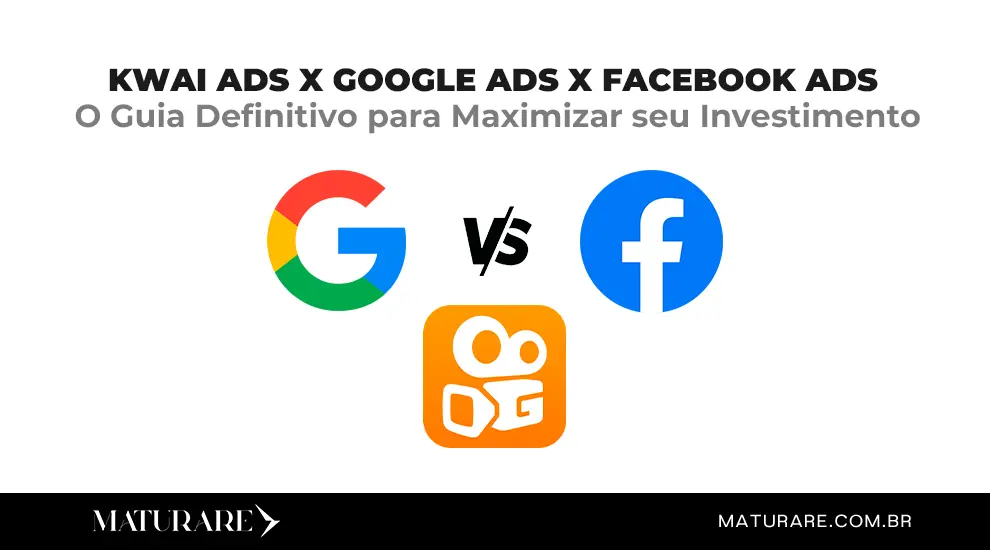 Kwai Ads X Google Ads X Facebook Ads O Guia Definitivo para Maximizar seu Investimento em Mídia Paga no Marketing Digital