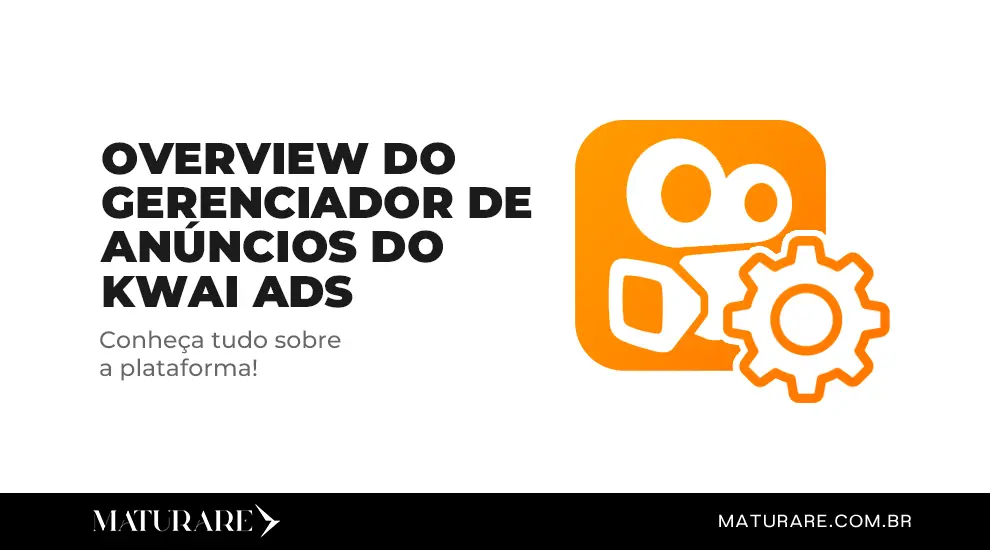 Overview do gerenciador de Anúncios do KWAI ADS